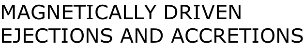 MAGNETICALLY DRIVEN EJECTIONS AND ACCRETIONS